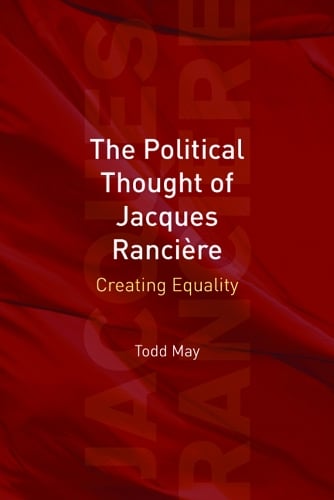The Political Thought of Jacques Ranciere: Creating Equality (Hardback)