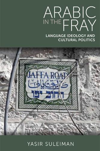 Arabic in the Fray: Language Ideology and Cultural Politics (Hardback)