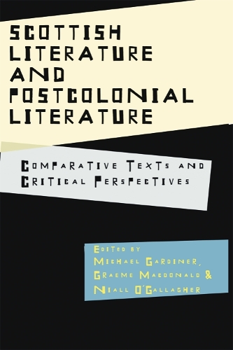 Scottish Literature and Postcolonial Literature: Comparative Texts and Critical Perspectives (Hardback)
