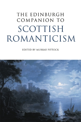 The Edinburgh Companion to Scottish Romanticism - Edinburgh Companions to Scottish Literature (Paperback)
