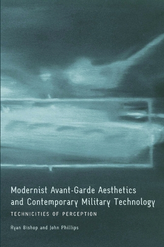 Modernist Avant-Garde Aesthetics and Contemporary Military Technology: Technicities of Perception (Hardback)