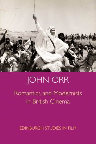 Romantics and Modernists in British Cinema - Edinburgh Studies in Film (Hardback)