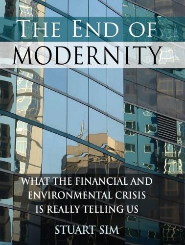 The End of Modernity: What the Financial and Environmental Crisis is Really Telling Us (Hardback)