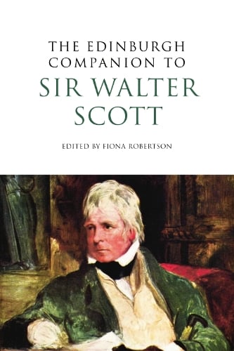 The Edinburgh Companion to Sir Walter Scott - Edinburgh Companions to Scottish Literature (Hardback)