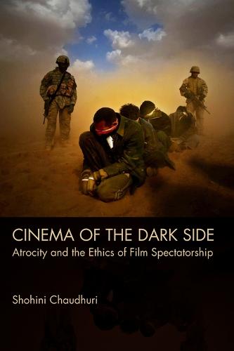 Cinema of the Dark Side: Atrocity and the Ethics of Film Spectatorship (Hardback)