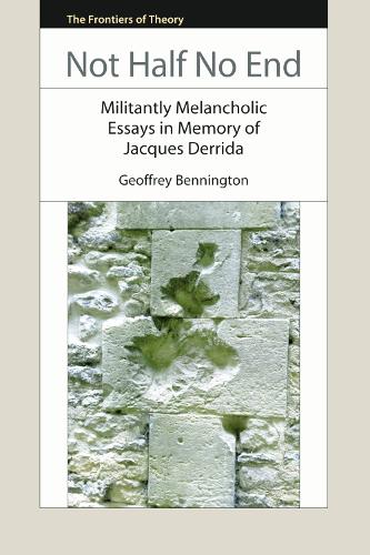 Not Half No End: Militantly Melancholic Essays in Memory of Jacques Derrida - The Frontiers of Theory (Paperback)