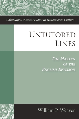 Untutored Lines: The Making of the English Epyllion - Edinburgh Critical Studies in Renaissance Culture (Hardback)