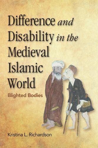 Difference and Disability in the Medieval Islamic World: Blighted Bodies (Hardback)