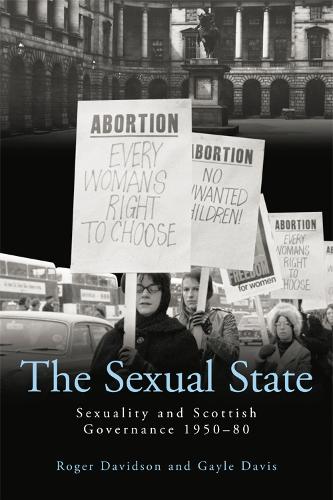The Sexual State: Sexuality and Scottish Governance 1950-80 (Hardback)