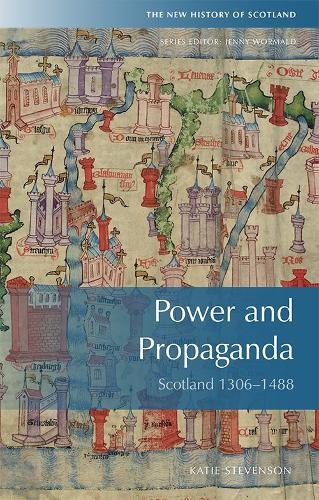 Power and Propaganda: Scotland 1306-1488 - New History of Scotland (Paperback)
