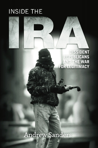 Inside the IRA: Dissident Republicans and the War for Legitimacy (Paperback)