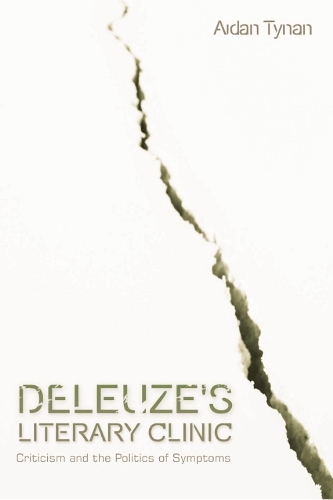 Deleuze's Literary Clinic: Criticism and the Politics of Symptoms - Plateaus - New Directions in Deleuze Studies (Hardback)