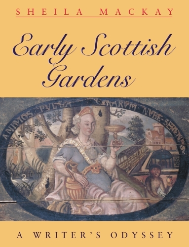 Early Scottish Gardens: A Writer's Odyssey (Paperback)