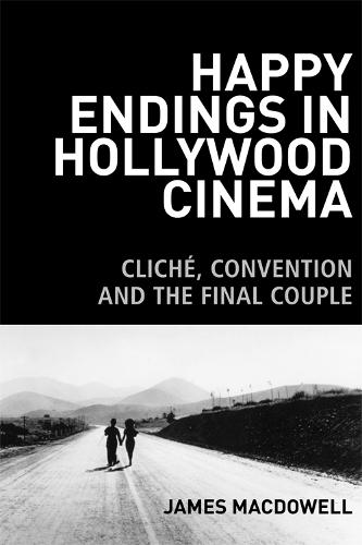 Happy Endings in Hollywood Cinema: Cliche, Convention and the Final Couple (Hardback)