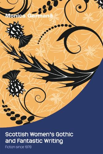 Scottish Women's Gothic and Fantastic Writing: Fiction since 1978 (Paperback)