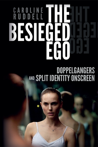The Besieged Ego: Doppelgangers and Split Identity Onscreen (Hardback)