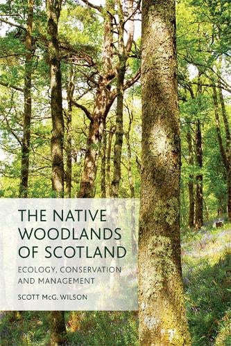 The Native Woodlands of Scotland: Ecology, Conservation and Management (Paperback)