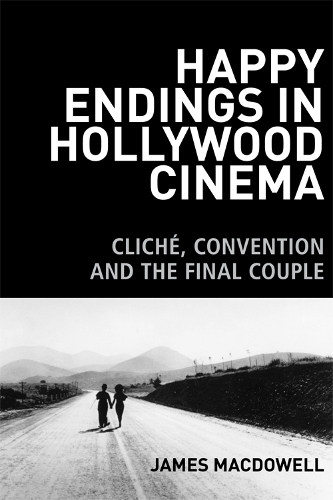Happy Endings in Hollywood Cinema: Cliche, Convention and the Final Couple (Paperback)