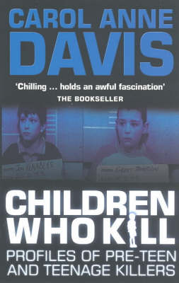 Children Who Kill: Profiles of Pre-teen and Teenage Killers (Paperback)