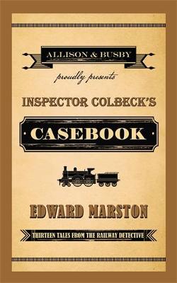 Inspector Colbeck's Casebook: Thirteen Tales from the Railway Detective (Hardback)
