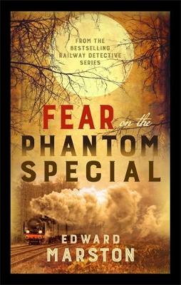 Fear on the Phantom Special: Dark deeds for the Railway Detective to investigate - Railway Detective (Paperback)