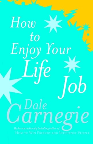 How To Enjoy Your Life And Job - Dale Carnegie