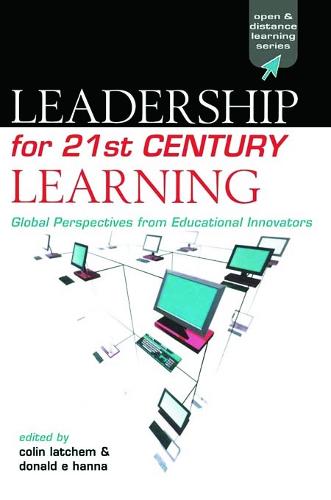 Leadership for 21st Century Learning: Global Perspectives from International Experts - Open and Flexible Learning Series (Hardback)