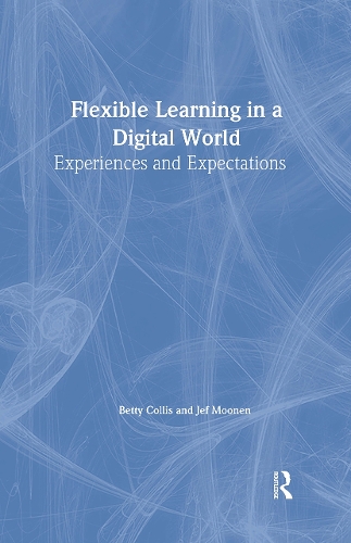 Flexible Learning in a Digital World: Experiences and Expectations - Open and Flexible Learning Series (Hardback)