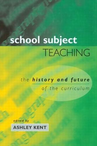 School Subject Teaching: The History and Future of the Curriculum (Hardback)