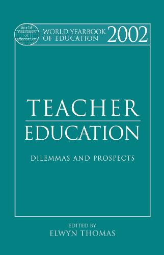 World Yearbook of Education 2002: Teacher Education - Dilemmas and Prospects - World Yearbook of Education (Hardback)