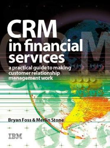 CRM in Financial Services: A Practical Guide to Making Customer Relationship Marketing Work (Hardback)