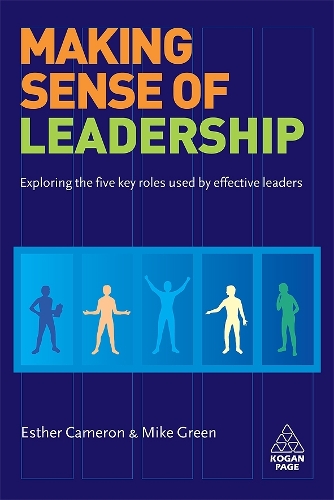 Making Sense of Leadership: Exploring the Five Key Roles Used by Effective Leaders (Paperback)