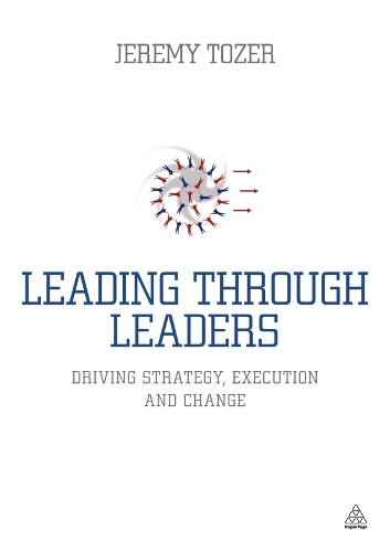 Leading Through Leaders: Driving Strategy, Execution and Change (Paperback)