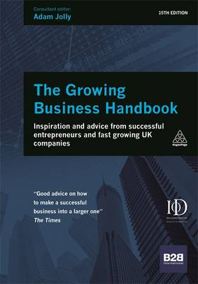 The Growing Business Handbook: Inspiration and Advice from Successful Entrepreneurs and Fast Growing UK Companies (Hardback)