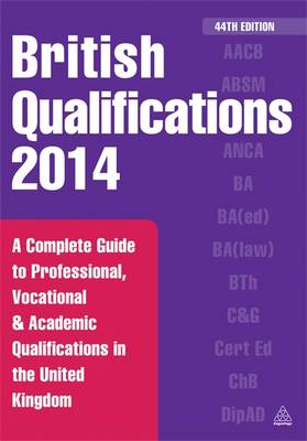 British Qualifications 2014: A Complete Guide to Professional, Vocational and Academic Qualifications in the United Kingdom (Paperback)