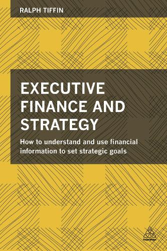 Executive Finance and Strategy: How to Understand and Use Financial Information to Set Strategic Goals (Paperback)