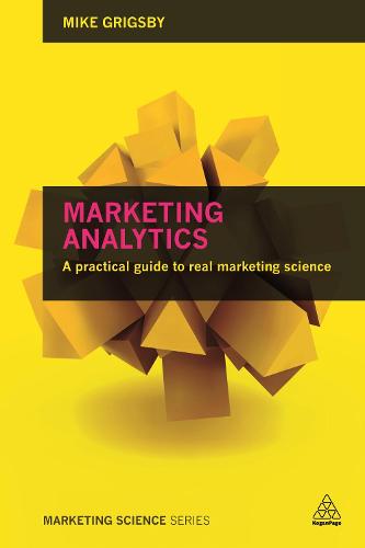 Marketing Analytics: A practical guide to real marketing science - Marketing Science (Paperback)