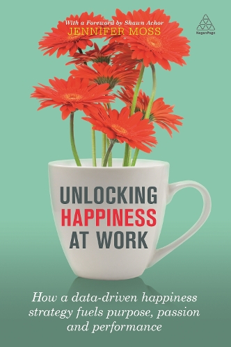 Unlocking Happiness at Work: How a Data-driven Happiness Strategy Fuels Purpose, Passion and Performance (Paperback)
