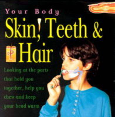 Skin, Hair and Teeth - Your Body (Paperback)
