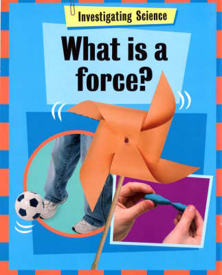 What is a Force? - Investigating Science 5 (Hardback)