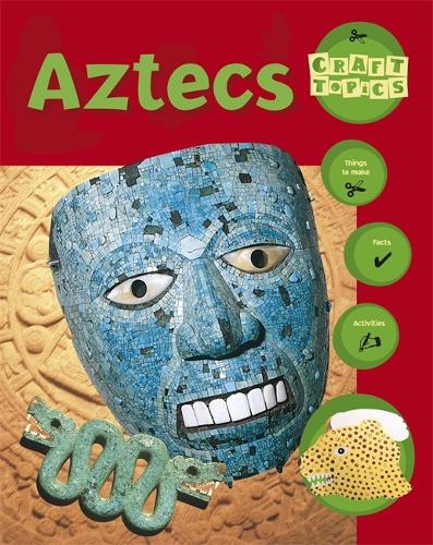 Craft Topics: Aztecs - Craft Topics (Paperback)
