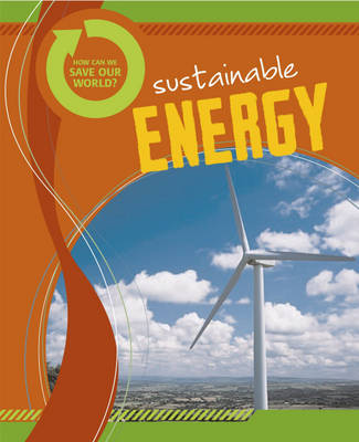 Sustainable Energy - How Can We Save Our World? (Hardback)