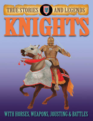 Knights - True Stories & Legends (Hardback)