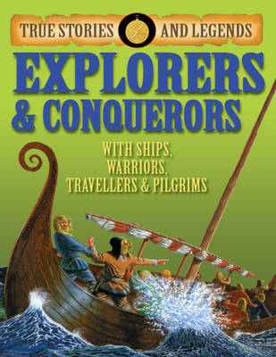 Explorers and Conquerors - True Stories & Legends (Hardback)