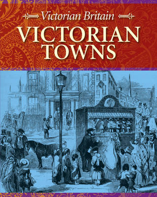 Victorian Towns - Victorian Britain (Hardback)