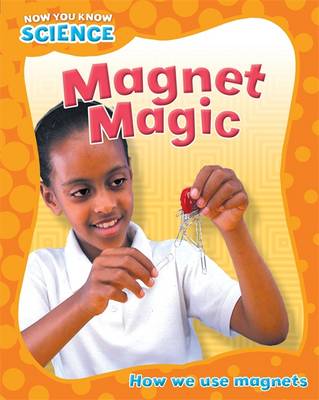 Magnet Magic - Now You Know Science 4 (Hardback)