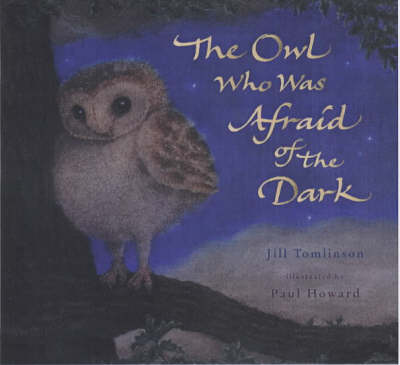 The Owl Who Was Afraid of the Dark by Jill Tomlinson, Paul Howard ...