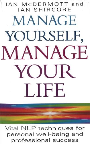 Manage Yourself, Manage Your Life: Vital NLP technique for personal well-being and professional success (Paperback)