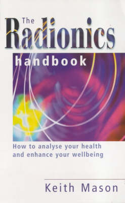 The Radionics Handbook: How to Improve Your Health with a Powerful Form of Energy Therapy - Piatkus Guides (Paperback)