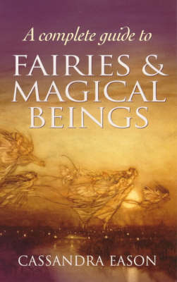 A Complete Guide to Fairies and Magical Beings (Paperback)